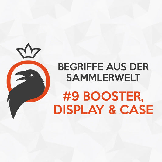Begriffe aus der Sammlerwelt #9 Booster, Display & Case